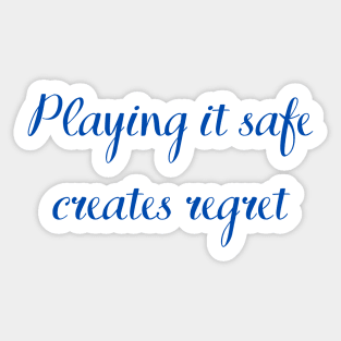 Quote, Playing It Safe Creates Regret Sticker